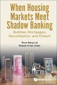 bokomslag When Housing Markets Meet Shadow Banking: Bubbles, Mortgages, Securitization, And Fintech