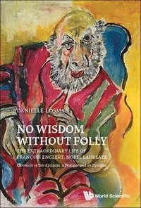 bokomslag No Wisdom Without Folly: The Extraordinary Life Of Francois Englert, Nobel Laureate