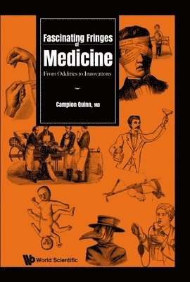 Campion Quinn, QUINN CAMPION, Quinn Campion - Fascinating Fringes Of Medicine: From Oddities To Innovations, Inbunden