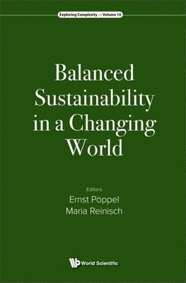 Poppel Ernst, Ernst Pöppel, Maria Reinisch - BALANCED SUSTAINABILITY IN A CHANGING WORLD, Inbunden