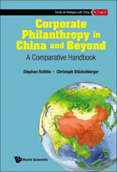 Stephan Rothlin, Christoph Stückelberger - CORPORATE PHILANTHROPY IN CHINA AND BEYOND: A COMPARATIVE HANDBOOK, Inbunden