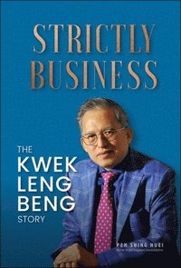 bokomslag Strictly Business: The Kwek Leng Beng Story