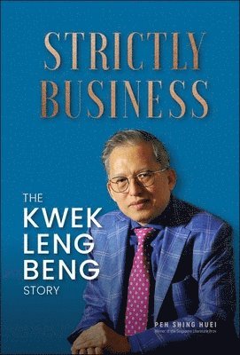 Strictly Business: The Kwek Leng Beng Story