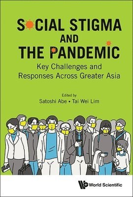 Satoshi Abe, Tai Wei Lim, Satoshi Abe, Tai Wei Lim - SOCIAL STIGMA AND THE PANDEMIC: KEY CHALLENGES AND RESPONSES ACROSS GREATER ASIA, Inbunden