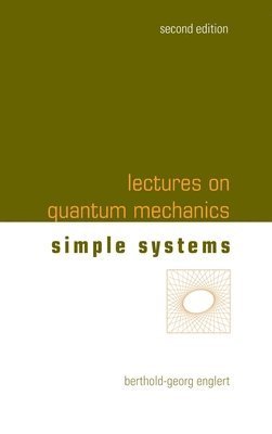 Berthold-Georg Englert - LECTURES ON QUANTUM MECHANICS (SECOND EDITION) - VOLUME 2: SIMPLE SYSTEMS, Inbunden