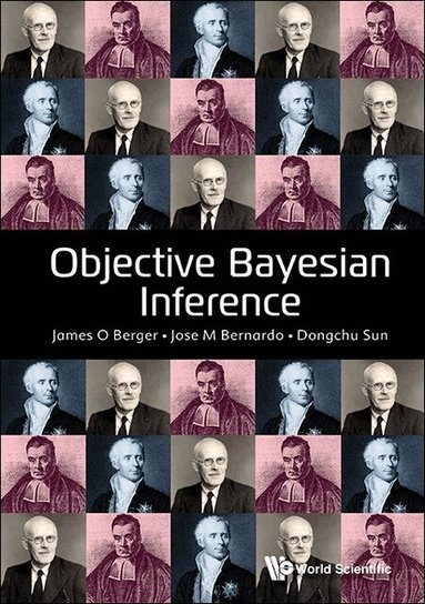 James O Berger, Jose M Bernardo, Dongchu Sun - OBJECTIVE BAYESIAN INFERENCE, Inbunden