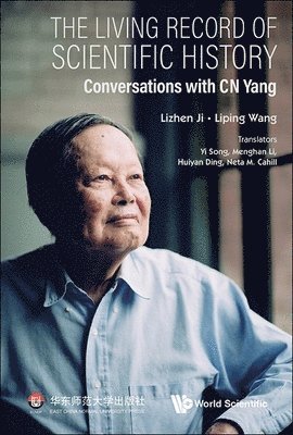 bokomslag Living Record Of Scientific History, The: Conversations With C N Yang