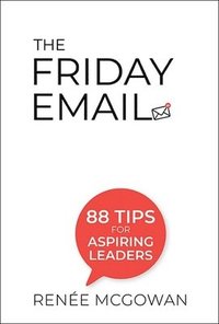 bokomslag Friday Email, The: 88 Tips For Aspiring Leaders