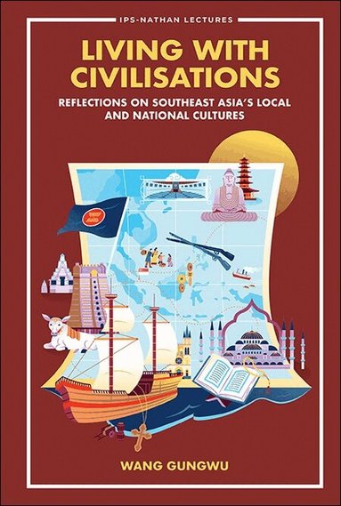 Gungwu Wang - LIVING WITH CIVILISATIONS: REFLECTIONS ON SOUTHEAST ASIA'S LOCAL AND NATIONAL CULTURES, Häftad