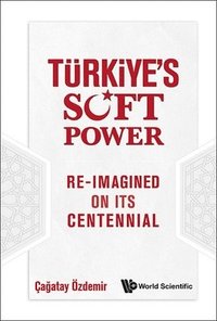 bokomslag Turkiye's Soft Power: Re-imagined On Its Centennial