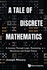bokomslag Tale Of Discrete Mathematics, A: A Journey Through Logic, Reasoning, Structures And Graph Theory