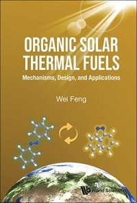 bokomslag Organic Solar Thermal Fuels: Mechanisms, Design, And Applications