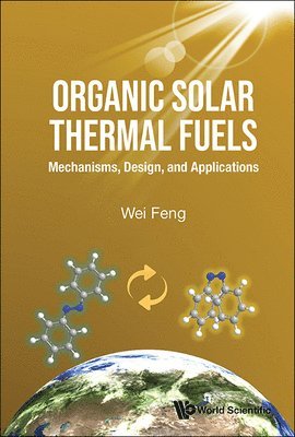 Organic Solar Thermal Fuels: Mechanisms, Design, And Applications 1