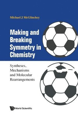 bokomslag Making And Breaking Symmetry In Chemistry: Syntheses, Mechanisms And Molecular Rearrangements