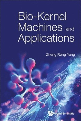 Zheng Rong Yang, YANG ZHENG RONG, Yang Zheng Rong - Bio-kernel Machines And Applications, Inbunden