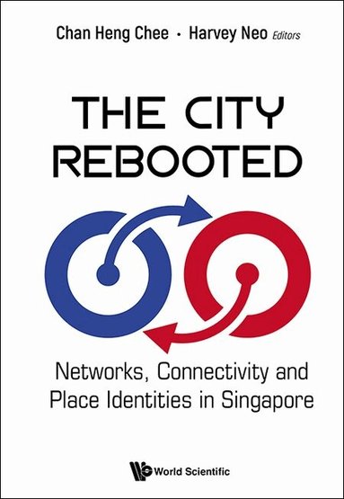 Chan Heng Chee, Heng Chee Chan, Harvey Neo - CITY REBOOTED: NETWORKS, CONNECTIVITY AND PLACE IDENTITIES IN SINGAPORE, Inbunden