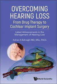 bokomslag Overcoming Hearing Loss: From Drug Therapy To Cochlear Implant Surgery - Latest Advancements In The Management Of Hearing Loss