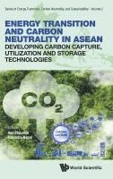 bokomslag Energy Transition And Carbon Neutrality In Asean: Developing Carbon Capture, Utilization And Storage Technologies