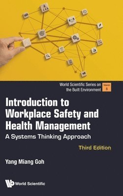 Yang Miang Goh - INTRODUCTION TO WORKPLACE SAFETY AND HEALTH MANAGEMENT: A SYSTEMS THINKING APPROACH (THIRD EDITION), Inbunden