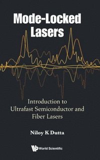 bokomslag Mode-locked Lasers: Introduction To Ultrafast Semiconductor And Fiber Lasers