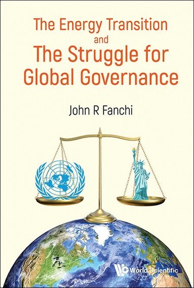 John R Fanchi - ENERGY TRANSITION AND THE STRUGGLE FOR GLOBAL GOVERNANCE, THE, Inbunden