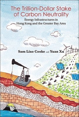 bokomslag Trillion-dollar Stake Of Carbon Neutrality, The: Energy Infrastructures In Hong Kong And The Greater Bay Area