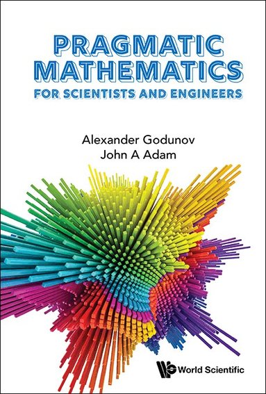 Alexander Godunov, John A Adam - PRAGMATIC MATHEMATICS FOR SCIENTISTS AND ENGINEERS, Inbunden