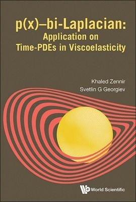 Khaled Zennir, Svetlin G Georgiev, Svetlin G. Georgiev, ZENNIR KHALED, Zennir Khaled - P(x)-bi-laplacian: Application On Time-pdes In Viscoelasticity, Inbunden