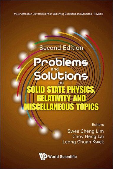 Lim Swee Cheng, Swee Cheng Lim, Choy Heng Lai, Leong Chuan Kwek - PROBLEMS AND SOLUTIONS ON SOLID STATE PHYSICS, RELATIVITY AND MISCELLANEOUS TOPICS (SECOND EDITION), Häftad