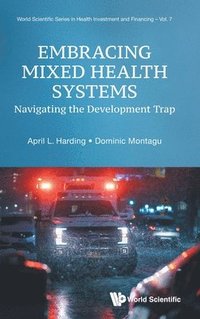 bokomslag Embracing Mixed Health Systems: Navigating The Development Trap