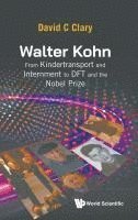 bokomslag Walter Kohn: From Kindertransport And Internment To Dft And The Nobel Prize