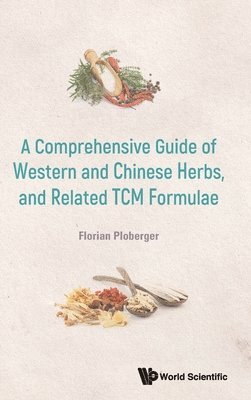 bokomslag Comprehensive Guide Of Western And Chinese Herbs, And Related Tcm Formulae, A