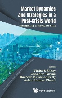 bokomslag Market Dynamics And Strategies In A Post-crisis World: Navigating A World In Flux