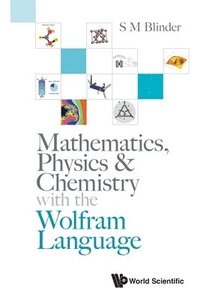 bokomslag Mathematics, Physics & Chemistry With The Wolfram Language