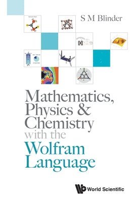 Mathematics, Physics & Chemistry With The Wolfram Language 1