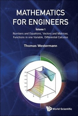 bokomslag Mathematics For Engineers - Volume 1: Numbers And Equations, Vectors And Matrices, Functions In One Variable, Differential Calculus