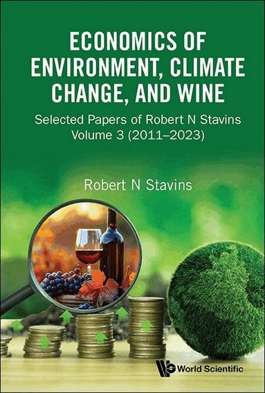 Robert N Stavins, Robert N Stavins - ECONOMICS OF ENVIRONMENT, CLIMATE CHANGE, AND WINE: SELECTED PAPERS OF ROBERT N STAVINS, VOLUME 3 (2011-2023), Inbunden