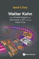 bokomslag Walter Kohn: From Kindertransport And Internment To Dft And The Nobel Prize