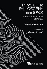 bokomslag Physics To Philosophy And Back: A Search For The Limits Of Physics