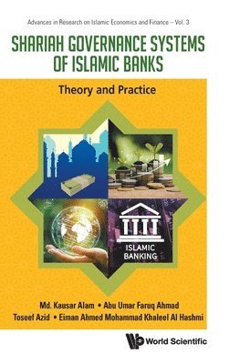 Md. Kausar Alam, Abu Umar Faruq Ahmad, Toseef Azid, Eiman Ahmed Mohammad Khaleel Al Hashmi - SHARIAH GOVERNANCE SYSTEMS OF ISLAMIC BANKS: THEORY AND PRACTICE, Inbunden