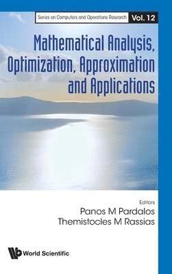 Pardalos Panos M, Panos M Pardalos, Themistocles M Rassias - MATHEMATICAL ANALYSIS, OPTIMIZATION, APPROXIMATION AND APPLICATIONS, Inbunden