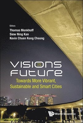 MENKHOFF THOMAS, Menkhoff Thomas, Thomas Menkhoff, Siew Ning Kan, Kevin Chuen Kong Cheong - Visions For The Future: Towards More Vibrant, Sustainable And Smart Cities, Inbunden