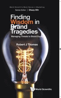 bokomslag Finding Wisdom In Brand Tragedies: Managing Threats To Brand Equity