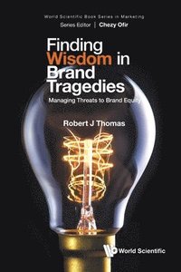 bokomslag Finding Wisdom In Brand Tragedies: Managing Threats To Brand Equity