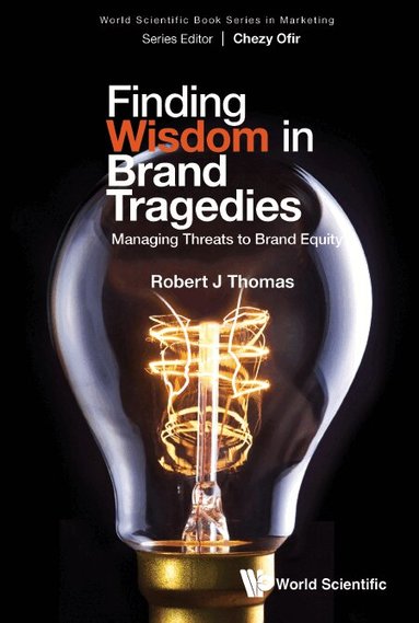 Robert J Thomas - FINDING WISDOM IN BRAND TRAGEDIES: MANAGING THREATS TO BRAND EQUITY, Häftad