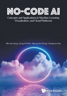 bokomslag No-code Ai: Concepts And Applications In Machine Learning, Visualization, And Cloud Platforms