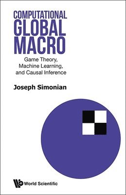 Joseph Simonian, SIMONIAN JOSEPH, Simonian Joseph - Computational Global Macro: Game Theory, Machine Learning, And Causal Inference, Inbunden
