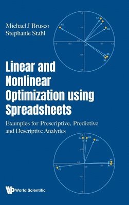 Michael J Brusco, Stephanie Stahl - LINEAR AND NONLINEAR OPTIMIZATION USING SPREADSHEETS: EXAMPLES FOR PRESCRIPTIVE, PREDICTIVE AND DESCRIPTIVE ANALYTICS, Inbunden