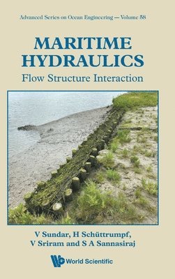 V Sundar, H Schüttrumpf, V Sriram, S A Sannasiraj - MARITIME HYDRAULICS: FLOW STRUCTURE INTERACTION, Inbunden