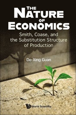 bokomslag Nature Of Economics, The: Smith, Coase, And The Substitution Structure Of Production